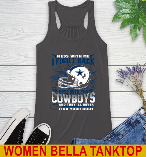 NFL Football Dallas Cowboys Mess With Me I Fight Back Mess With My Team And They'll Never Find Your Body Shirt Racerback Tank 10
