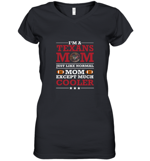 I_m A Texans Mom Just Like Normal Mom Except Cooler NFL Women's V-Neck T-Shirt