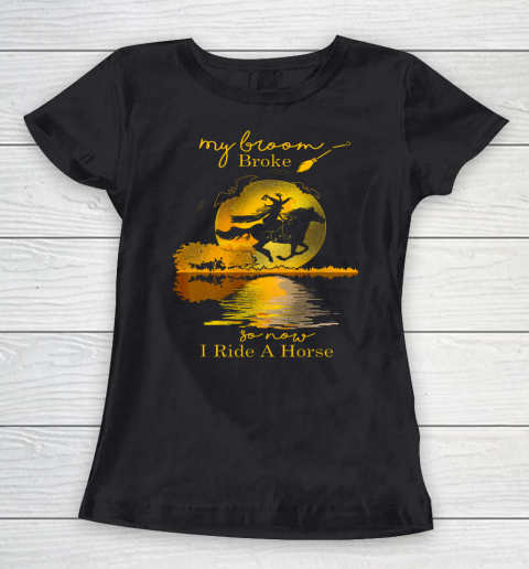 Halloween My Broom Broke So Now I Ride A Horse Women's T-Shirt