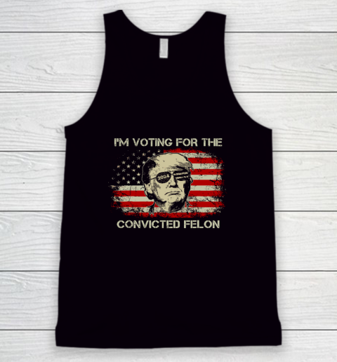 Trump 2024 Convicted Felon, I'm Voting Convicted Felon Tank Top