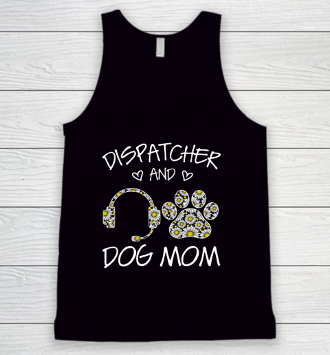 Dog Mom Shirt Dispatcher And Dog Mom Wildflowers Daisy Tank Top