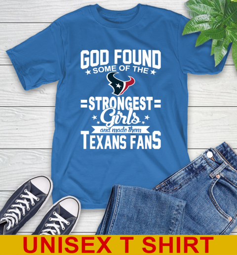 Houston Texans NFL Football God Found Some Of The Strongest Girls Adoring Fans T-Shirt 11