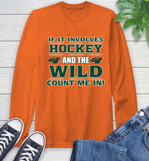 NHL If It Involves Hockey And The Minnesota Wild Count Me In Sports Long Sleeve T-Shirt 5