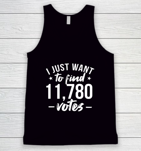 I just want to find 11780 votes US election Tank Top