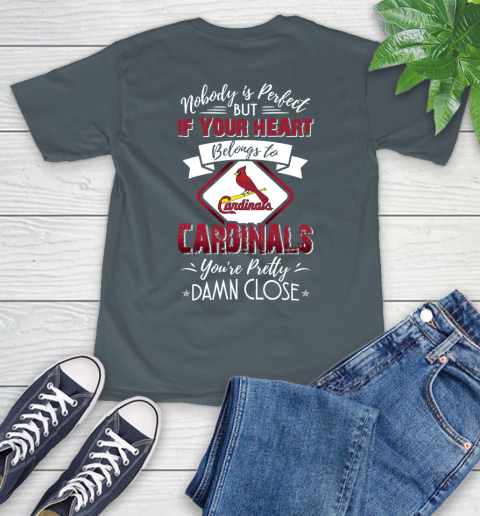 MLB Baseball St.Louis Cardinals Nobody Is Perfect But If Your Heart Belongs To Cardinals You're Pretty Damn Close Shirt T-Shirt 7