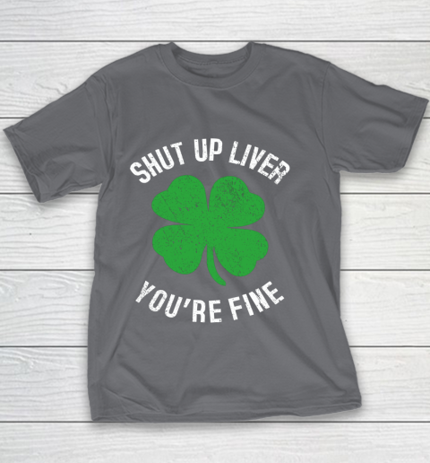 St Patrick s Day Beer Drinking Shut Up Liver You re Fine Youth T-Shirt 5