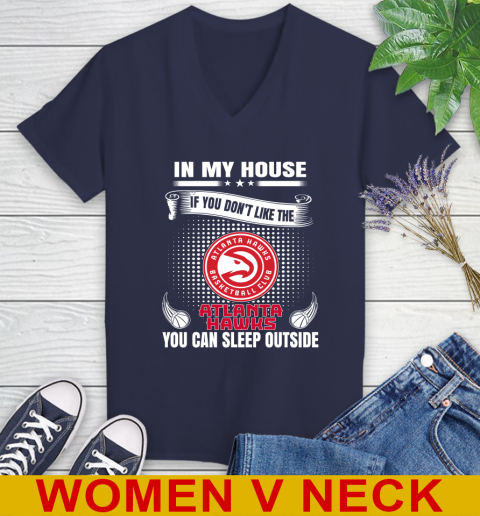 Atlanta Hawks NBA Basketball In My House If You Don't Like The Hawks You Can Sleep Outside Shirt Women's V-Neck T-Shirt 12
