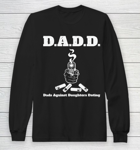 Father's Day Funny Gift Ideas Apparel  DADD Dads Against Daughters Dating Dad Father T Shirt Long Sleeve T-Shirt