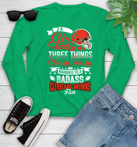 Cleveland Browns NFL Football A Girl Should Be Three Things Classy Sassy And A Be Badass Fan Youth Long Sleeve 7