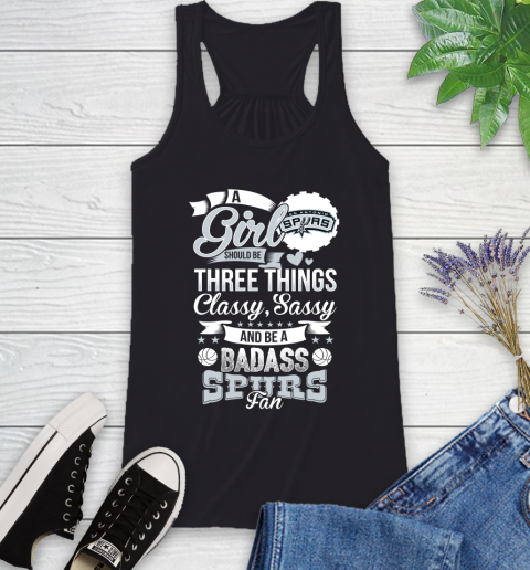 San Antonio Spurs NBA A Girl Should Be Three Things Classy Sassy And A Be Badass Fan Racerback Tank