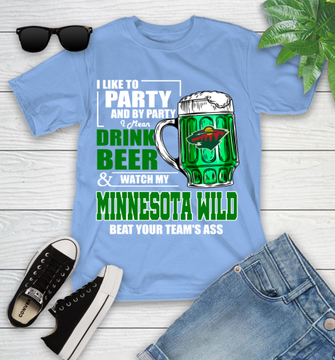 NHL I Like To Party And By Party I Mean Drink Beer And Watch My Minnesota Wild Beat Your Team's Ass Hockey Youth T-Shirt 15