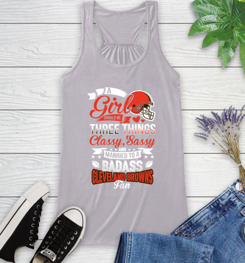 Cleveland Browns NFL Football A Girl Should Be Three Things Classy Sassy And A Be Badass Fan Racerback Tank 4