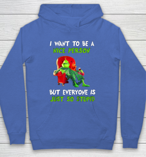 I Want To Be A Nice Person But Everyone so Stupid Grinch Christmas Hoodie 6