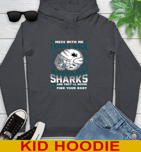 San Jose Sharks Mess With Me I Fight Back Mess With My Team And They'll Never Find Your Body Shirt Youth Hoodie 9