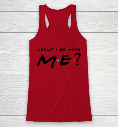 Matthew Perry T Shirt Could I Be More Me Funny Racerback Tank | Tee For ...