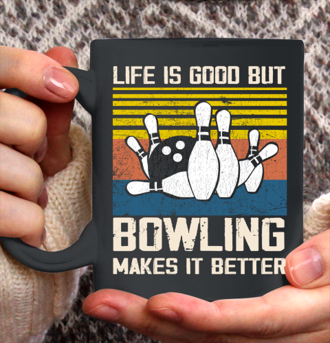 Life is good but Bowling makes it better Ceramic Mug 11oz