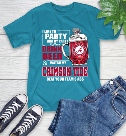 NFL I Like To Party And By Party I Mean Drink Beer and Watch My Alabama Crimson Tide Beat Your Team's Ass Football T-Shirt 9