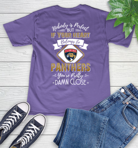 NHL Hockey Florida Panthers Nobody Is Perfect But If Your Heart Belongs To Panthers You're Pretty Damn Close Shirt V-Neck T-Shirt 8