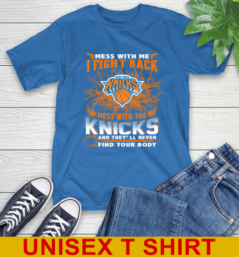NBA Basketball New York Knicks Mess With Me I Fight Back Mess With My Team And They'll Never Find Your Body Shirt T-Shirt 11