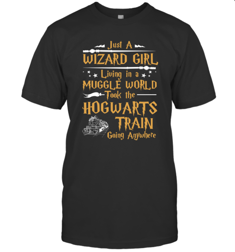 Just A Wizard Girl Living In A Muggle World Took The Hogwarts Train Funny Harry Potter Fan Gift