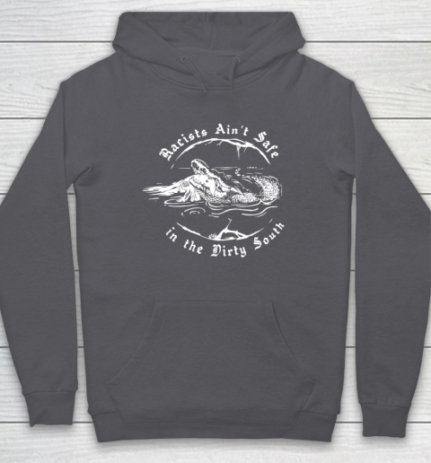 Racists Ain't Safe In The Dirty South Hoodie 10