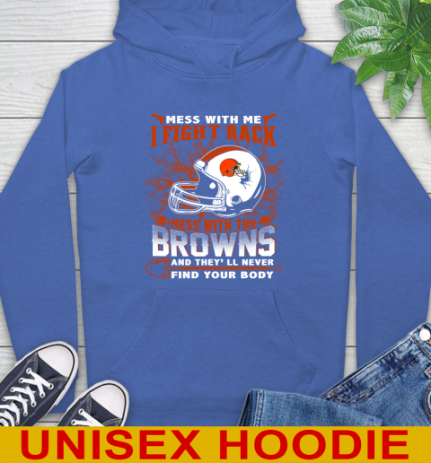 NFL Football Cleveland Browns Mess With Me I Fight Back Mess With My Team And They'll Never Find Your Body Shirt Hoodie 9