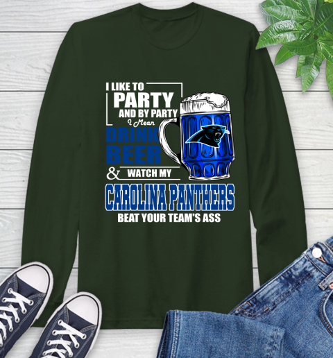 NFL I Like To Party And By Party I Mean Drink Beer and Watch My Carolina Panthers Beat Your Team's Ass Football Long Sleeve T-Shirt 7