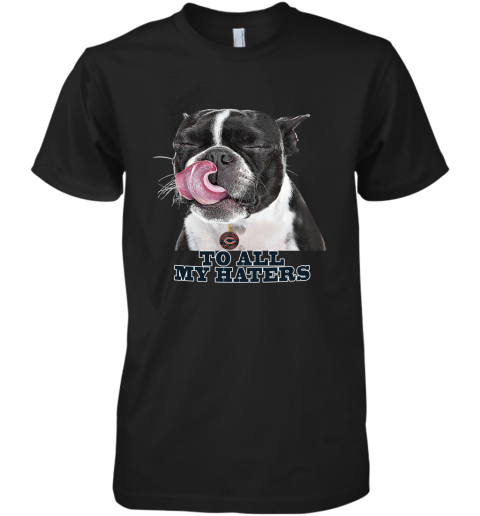 Chicago Bears To All My Haters Dog Licking Premium Men's T-Shirt