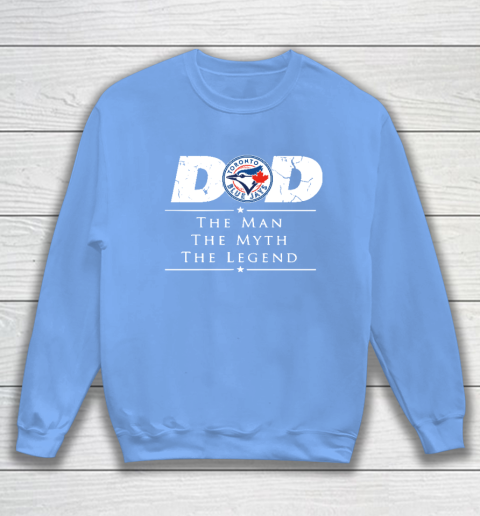 Toronto Blue Jays MLB Baseball Dad The Man The Myth The Legend Sweatshirt 8