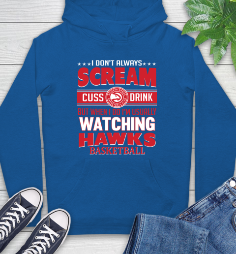 Atlanta Hawks NBA Basketball I Scream Cuss Drink When I'm Watching My Team Hoodie 9