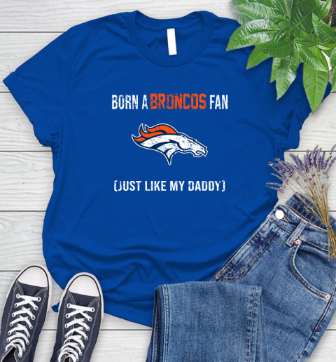 NFL Denver Broncos Football Loyal Fan Just Like My Daddy Shirt Women's T-Shirt 10