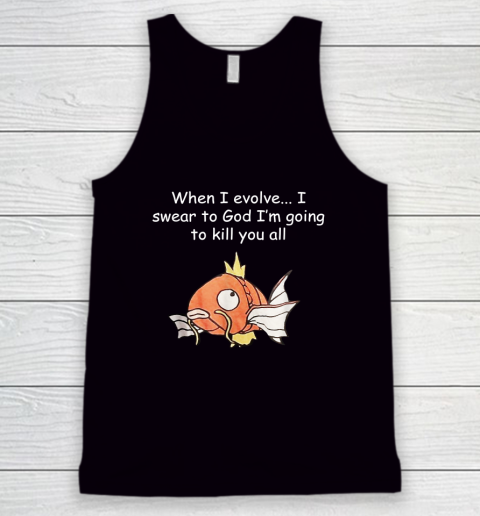 When I Evolve... I Swear To God I'm Going To Kill You All Tank Top
