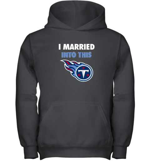 I Married Into This Tennessee Titans Youth Hooded