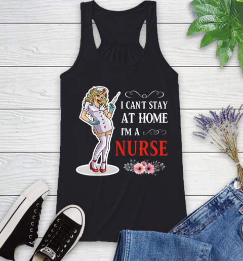 Nurse Shirt Women I Can't Stay At Home I'm A Nurse  Nurse Gift T Shirt Racerback Tank