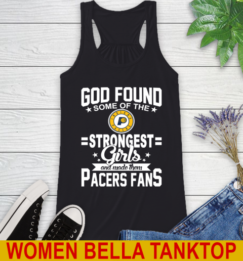 Indiana Pacers NBA Basketball God Found Some Of The Strongest Girls Adoring Fans Racerback Tank