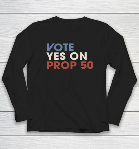 Vote YES On Prop Long Sleeve T-Shirt
