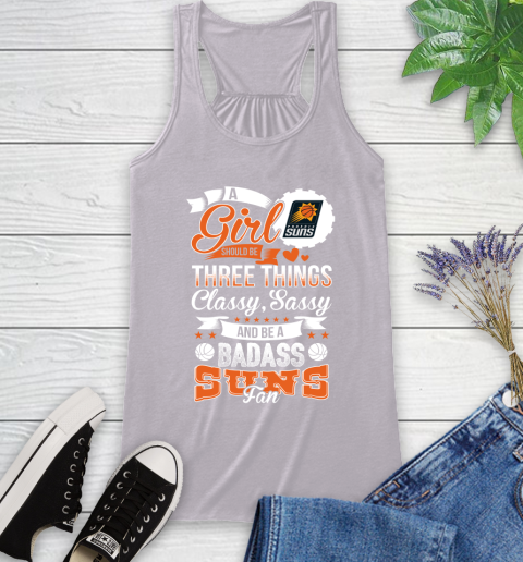 Phoenix Suns NBA A Girl Should Be Three Things Classy Sassy And A Be Badass Fan Racerback Tank 4