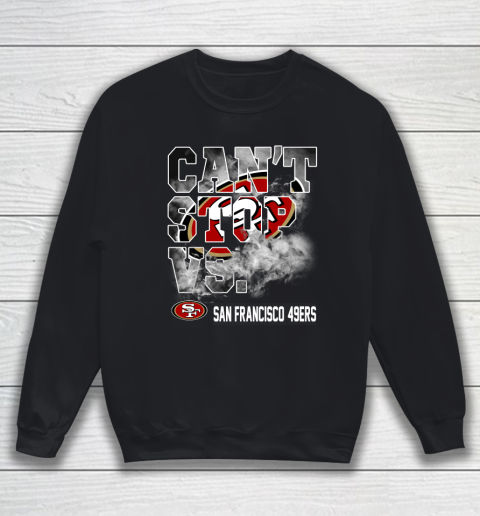 NFL San Francisco 49ers Can't Stop Vs Sweatshirt