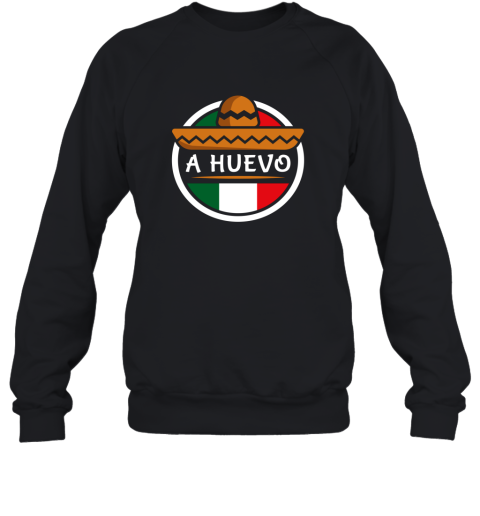A Huevo  Funny Mexican Apparel Shirts Sweatshirt
