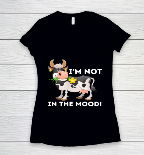 I m Not In The Mood Cow Lover Famer Cattle Ranch Farming Women's V-Neck T-Shirt