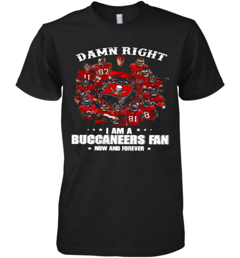 Damn Right Im A Buccaneers Fan Now And Forever 2021 Premium Men's T-Shirt