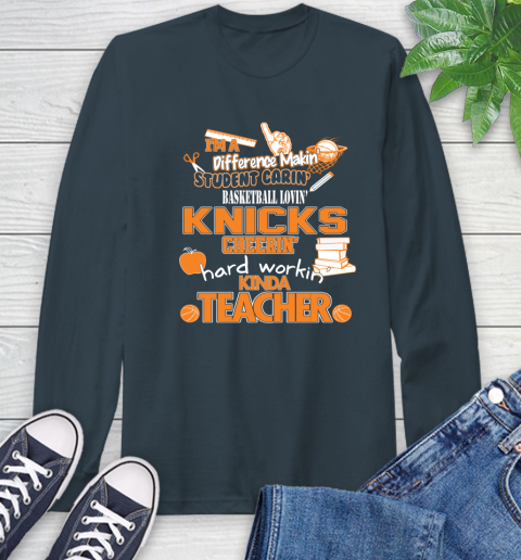 New York Knicks NBA I'm A Difference Making Student Caring Basketball Loving Kinda Teacher Long Sleeve T-Shirt 9