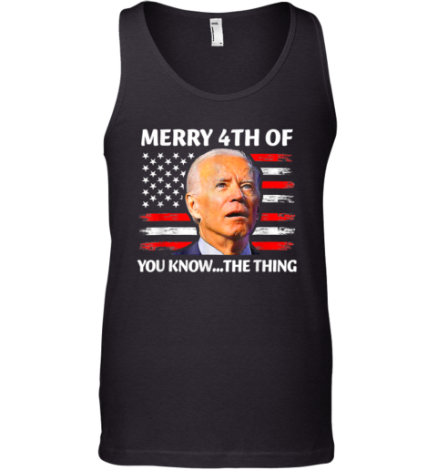 Funny Biden Confused Merry Happy 4th Of You Know The Thing Tank Top