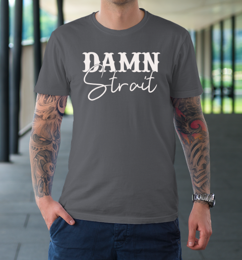 Damn Strait T-Shirt 6