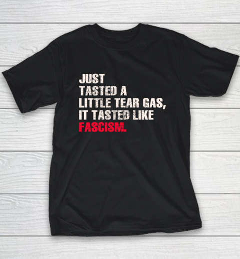 Just Tasted A Little Tear Gas It Tasted Like Fascism Youth T-Shirt