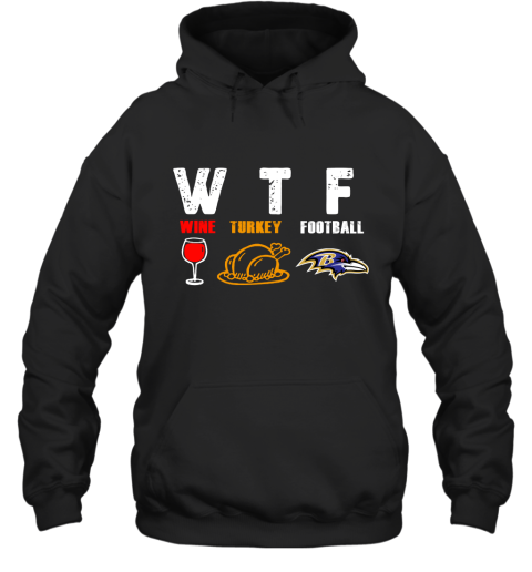 WTF Wine Turkey Football Baltimore Ravens Thanksgiving Hoodie