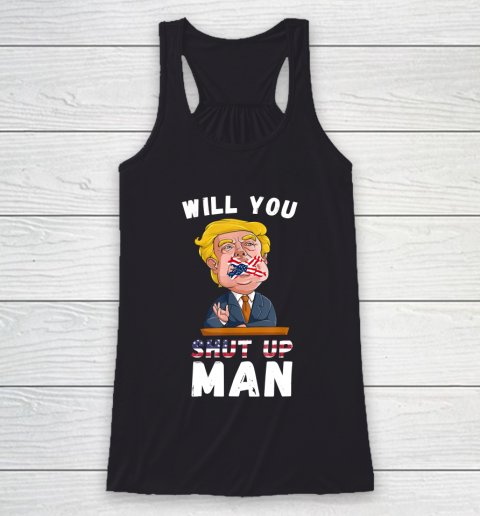 Will You Shut Up Man quote from the Debate Biden 2020 anti trump Racerback Tank