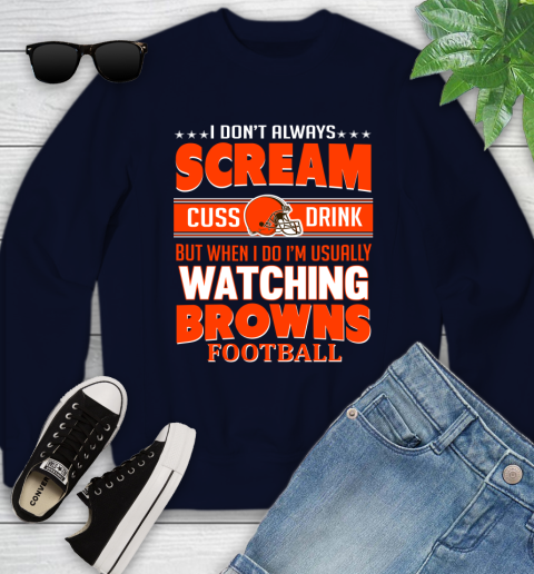 Cleveland Browns NFL Football I Scream Cuss Drink When I'm Watching My Team Youth Sweatshirt 2