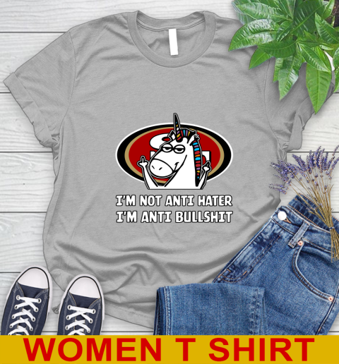 San Francisco 49ers NFL Football Unicorn I'm Not Anti Hater I'm Anti Bullshit Women's T-Shirt 5