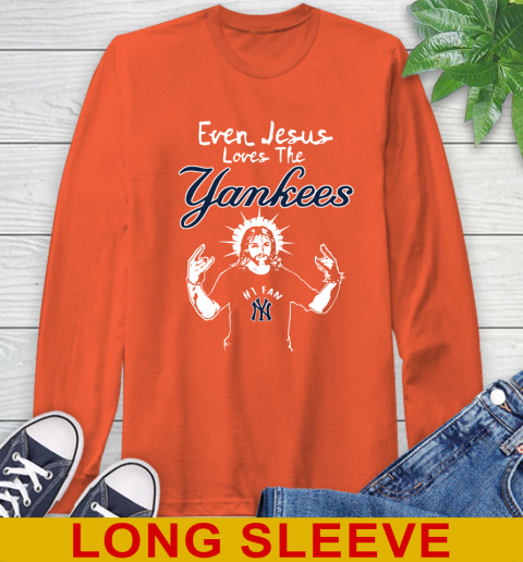 New York Yankees MLB Baseball Even Jesus Loves The Yankees Shirt Long Sleeve T-Shirt 4